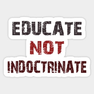 educate not indoctrinate Sticker